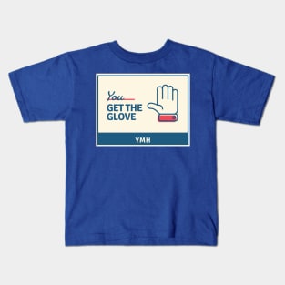 You Get the Glove Kids T-Shirt